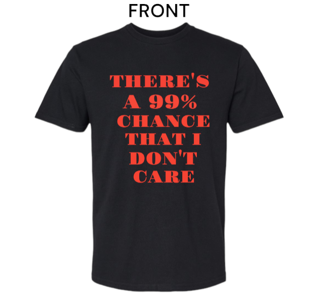There's A 99% Chance I Don't Care T-Shirt Unisex New T-shirt Cotton T-shirt
