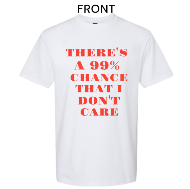 There's A 99% Chance I Don't Care T-Shirt Unisex New T-shirt Cotton T-shirt